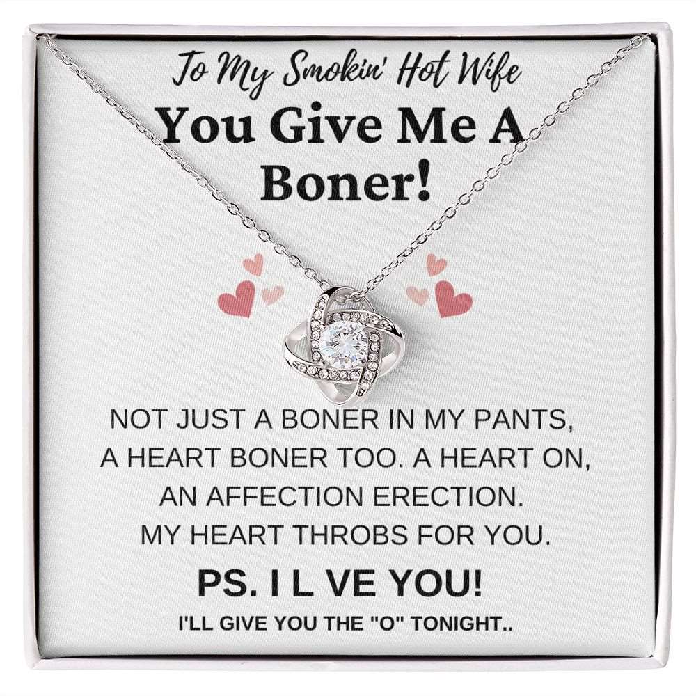 To My Smokin' Hot Wife | You Give Me A Boner! | Love Knot Necklace