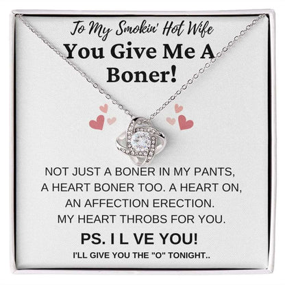 To My Smokin' Hot Wife | You Give Me A Boner! | Love Knot Necklace