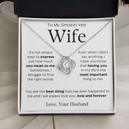 To My Smokin' Hot Wife | You Are The Best Thing | Love Knot Necklace