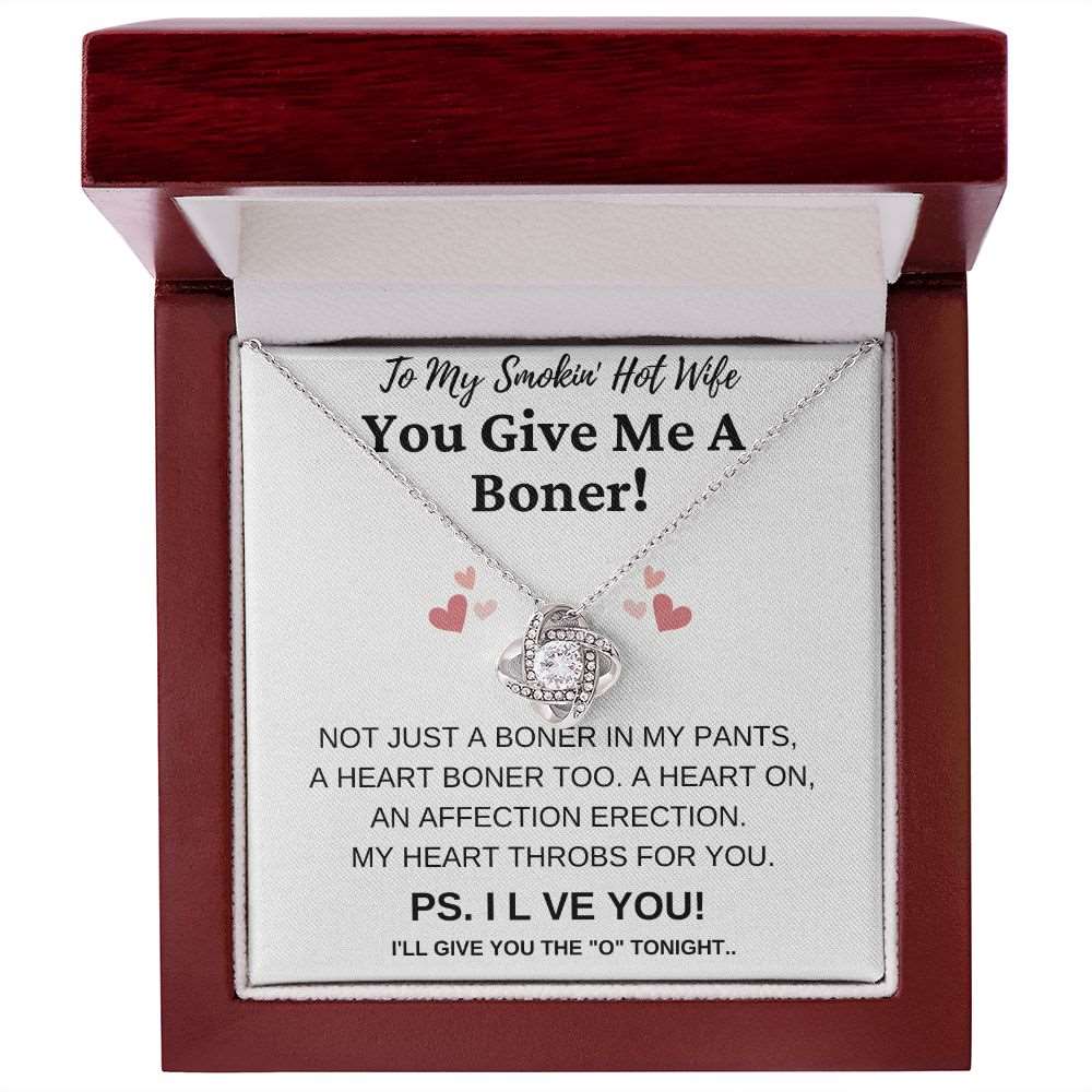 To My Smokin' Hot Wife | You Give Me A Boner! | Love Knot Necklace